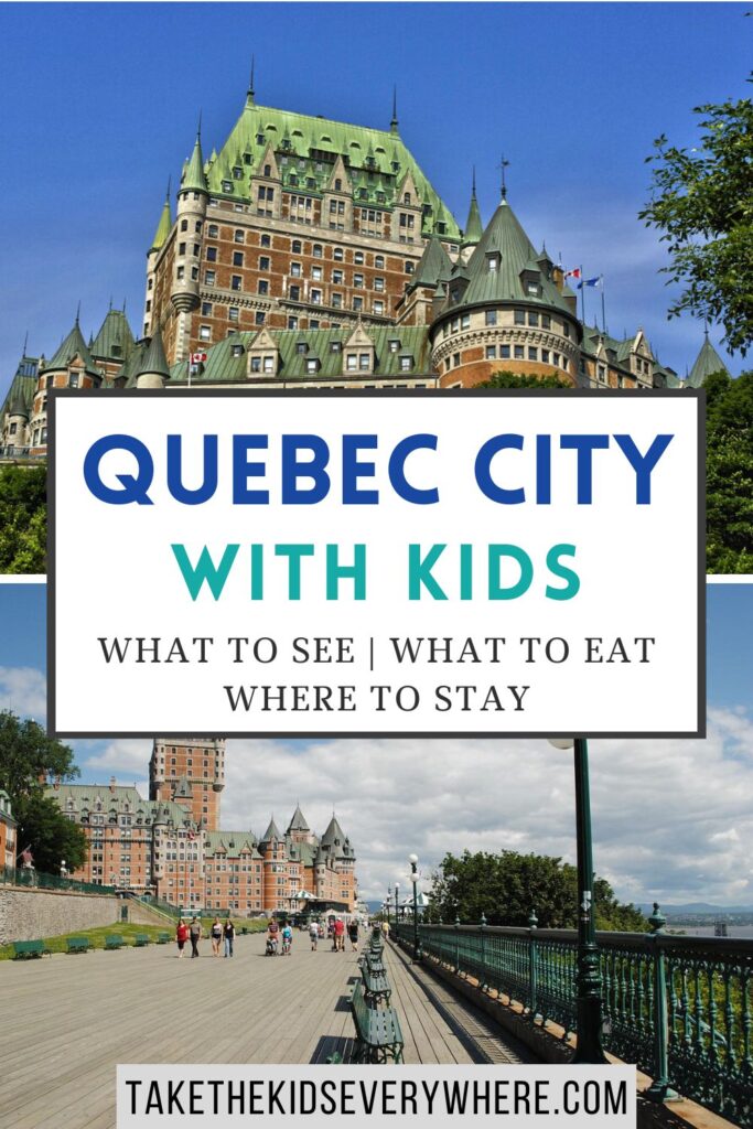 Split image showing Château Frontenac from two angles in Quebec City. The upper photo is a close up of the historic hotel against a bright blue sky, and the lower photo shows the hotel overlooking the Dufferin Terrace boardwalk with people walking along the promenade. Text on the graphic reads "QUEBEC CITY WITH KIDS" and "WHAT TO SEE | WHAT TO EAT WHERE TO STAY" with "TAKETHEKIDSEVERYWHERE.COM" at the bottom.