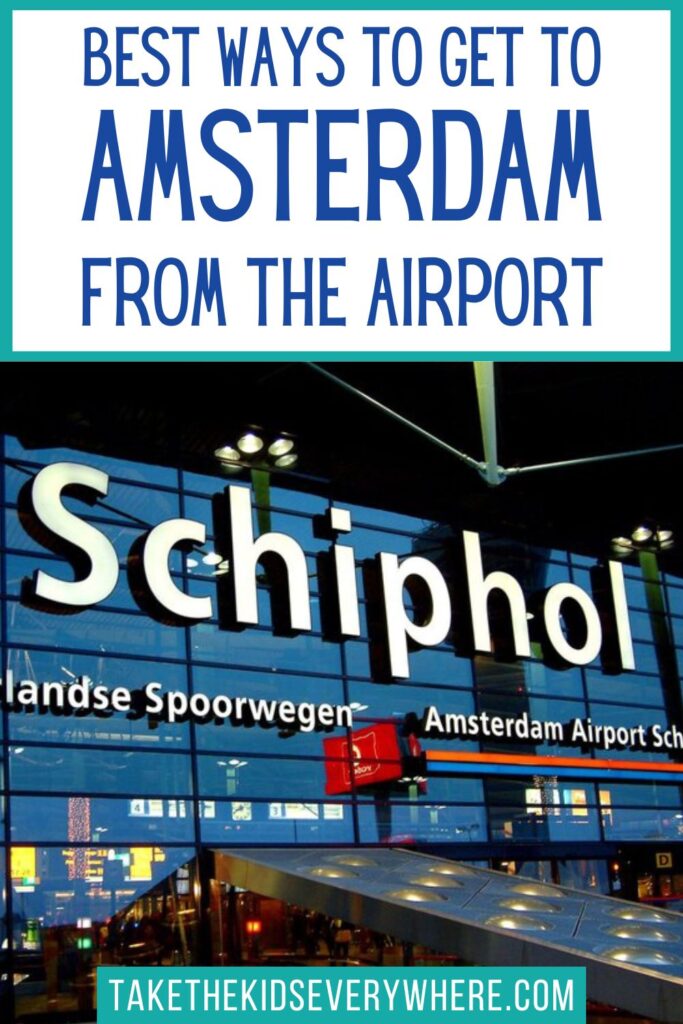 Exterior of Amsterdam Airport Schiphol with the large "Schiphol" sign displayed across the terminal's glass facade at dusk. Text on the graphic reads "Best Ways to Get to Amsterdam from the Airport" and "TAKETHEKIDSEVERYWHERE.COM."